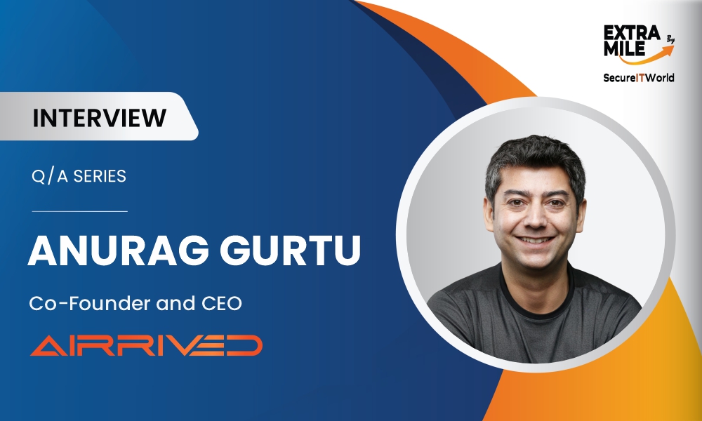 Anurag Gurtu, Co-Founder and CEO of Airrived Anurag Gurtu, Co-Founder and CEO of Airrived