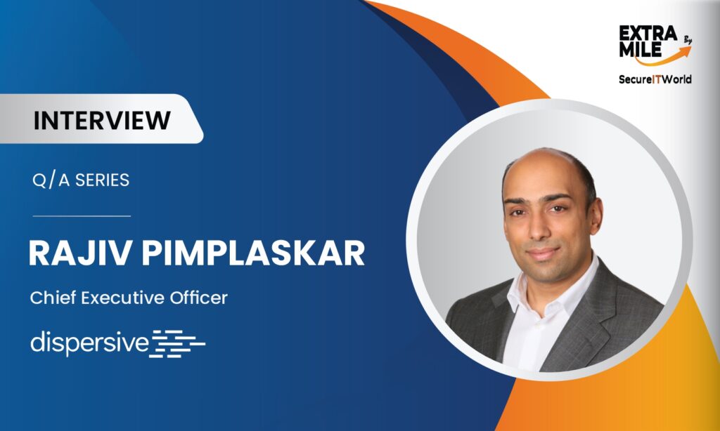 Interview with Rajiv Pimplaskar, Chief Executive Officer of Dispersive Interview with Rajiv Pimplaskar, Chief Executive Officer of Dispersive