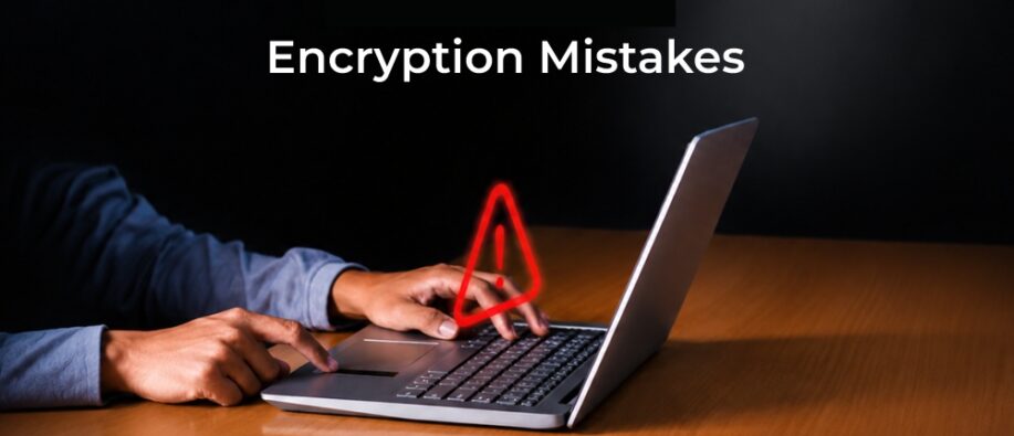 5 Encryption Mistakes Encryption Mistakes