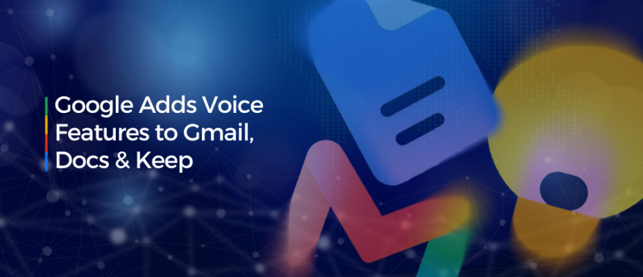 Google Adds Voice Features to Gmail, Docs & Keep Google Adds Voice Features to Gmail, Docs & Keep