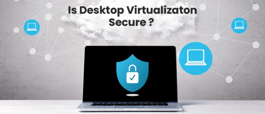 Is desktop virtualization secure Is desktop virtualization secure