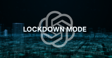 OpenAI’s Lockdown Mode Lockdown Mode