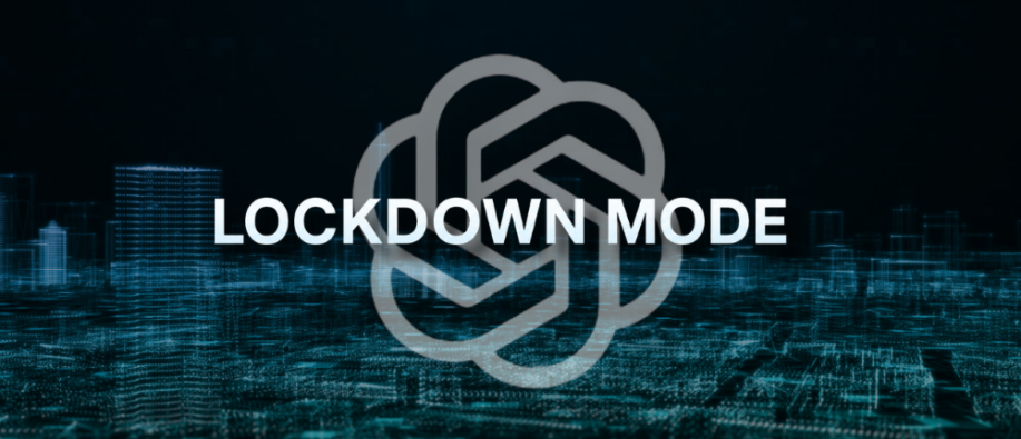 OpenAI’s Lockdown Mode Lockdown Mode